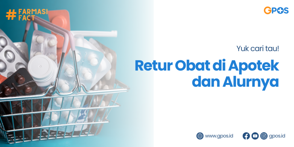 Apa Arti Retur Obat? Simak Kriteria dan Panduan-nya Yuk!