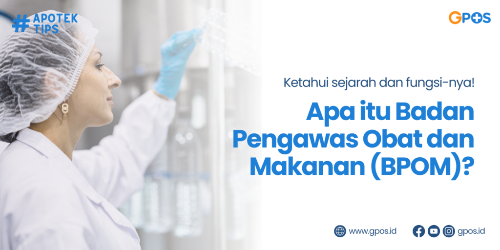 Apa itu BPOM? Yuk, Kenalan Dengan Lembaga Pengawas Obat dan Makanan di Indonesia!