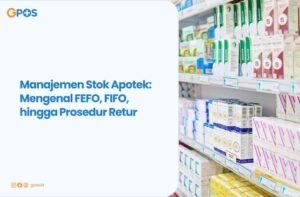 Manajemen Stok Apotek: Metode FEFO dan FIFO, hingga Prosedur Retur